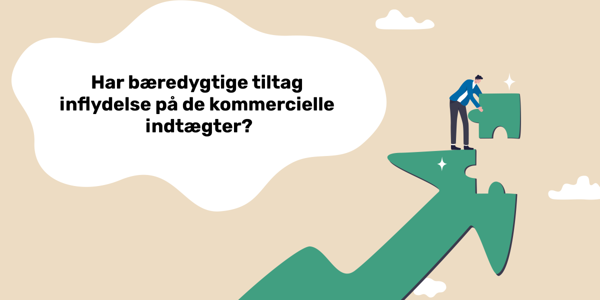 Har bæredygtige tiltag indflydelse på de kommercielle indtægter?