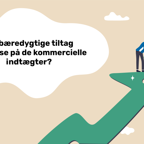 Har bæredygtige tiltag indflydelse på de kommercielle indtægter?