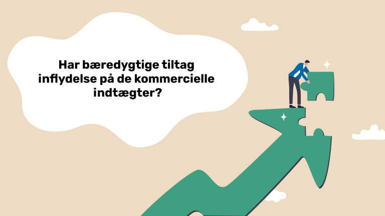 Har bæredygtige tiltag indflydelse på de kommercielle indtægter?